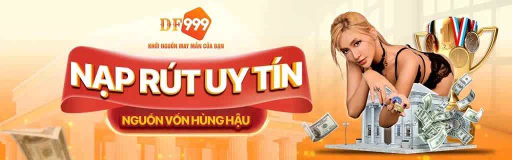 Nạp rút tiền uy tín tại Df9999